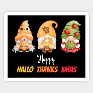 Gnomes Thanksgiving Halloween Merry Christmas and Happy Hallothanksmas outfit Magnet